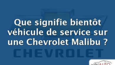 Que signifie bientôt véhicule de service sur une Chevrolet Malibu ?